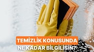 Temizlik Konusunda Ne Kadar Bilgesin?