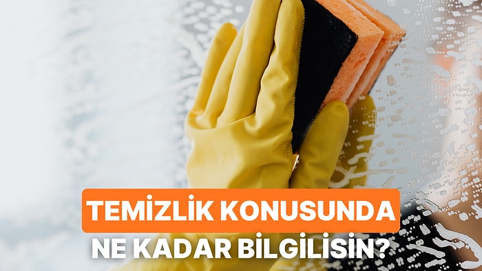 Temizlik Konusunda Ne Kadar Bilgesin?