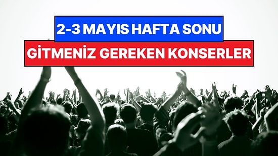Bu Hafta Sonu Ankara, İzmir, Bursa ve Eskişehir Konserleri: 2-3 Mayıs Hafta Sonunun En İyi Konserleri!