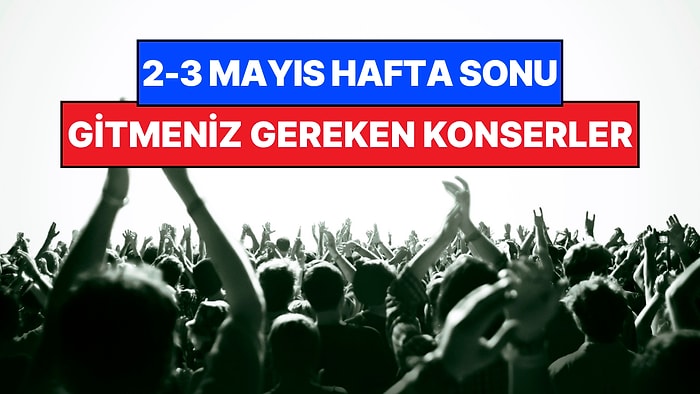 Bu Hafta Sonu Ankara, İzmir, Bursa ve Eskişehir Konserleri: 2-3 Mayıs Hafta Sonunun En İyi Konserleri!