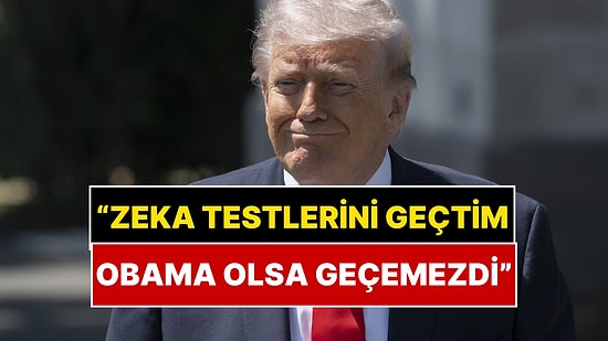 "Obama Bu Testi Geçemezdi!" Trump Zeka Testinde Sorulan O Soruyu Anlattı