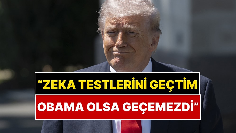 "Obama Bu Testi Geçemezdi!" Trump Zeka Testinde Sorulan O Soruyu Anlattı