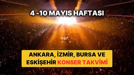 Ankara, İzmir, Bursa ve Eskişehir'de Bu Haftanın En Güzel Konserleri: 4 – 10 Mayıs Konser Takvimi