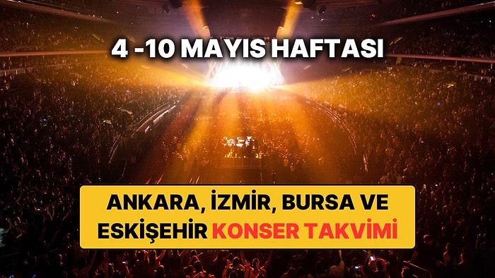 Ankara, İzmir, Bursa ve Eskişehir'de Bu Haftanın En Güzel Konserleri: 4 – 10 Mayıs Konser Takvimi