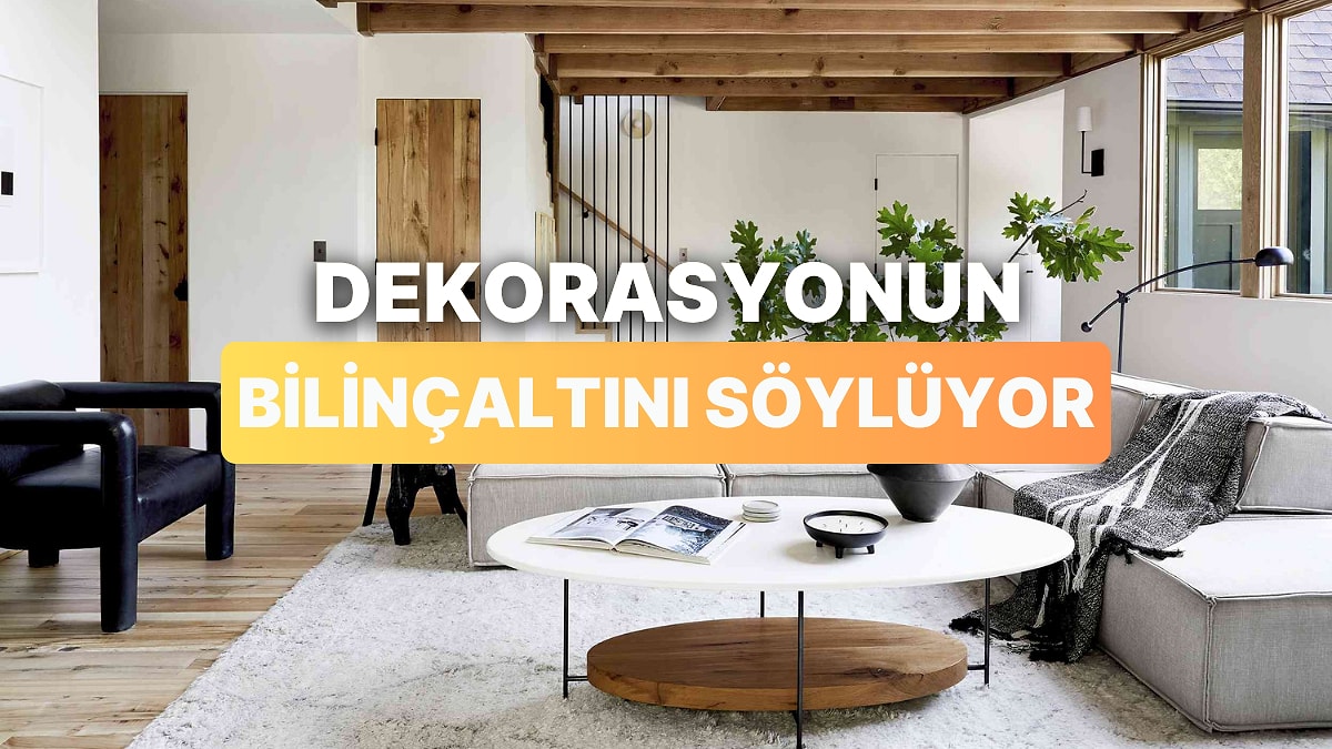 Ev Dekorasyon Tercihlerine Göre Senin Bilinçaltını Yorumluyoruz!