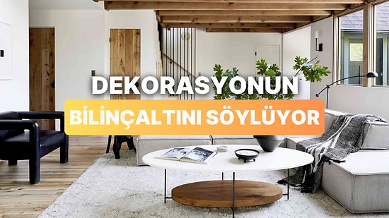 Ev Dekorasyon Tercihlerine Göre Senin Bilinçaltını Yorumluyoruz!