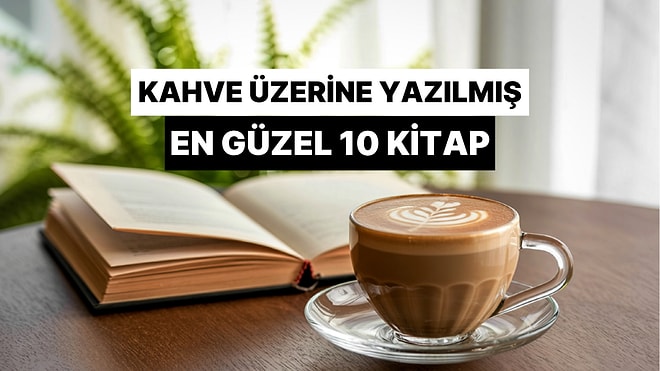 Kahve Üzerine Yazılmış En Güzel 10 Kitap