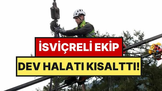 Halatlar Santim Santim Ölçüldü: İsviçreli Ekip Özel Olarak Geldi, 14 Metrelik Fazlalık Kesildi