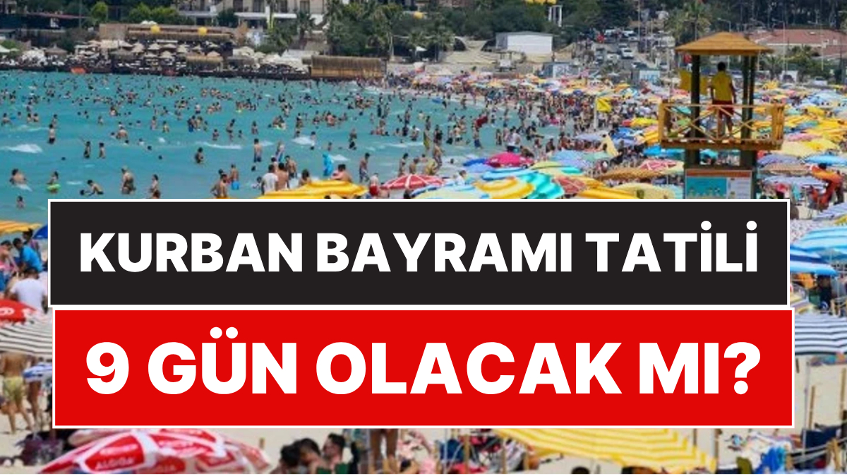 Kurban Bayramı Tatili 9 Gün Olur mu? Bakan'dan İlk Açıklama Geldi!