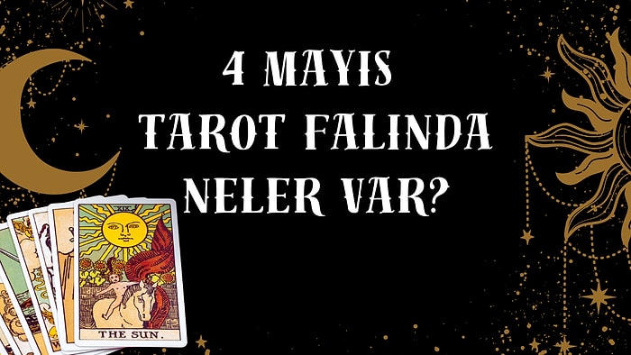 Tarot Falına Göre 4 Mayıs Pazartesi Günü Senin İçin Nasıl Geçecek?