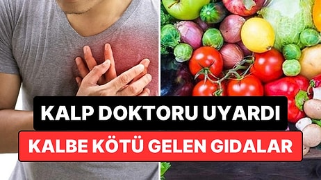 Kalp Doktoru Uyardı: Bu Gıdaları Tüketmek Kalp Sağlığını Tehlikeye Atıyor