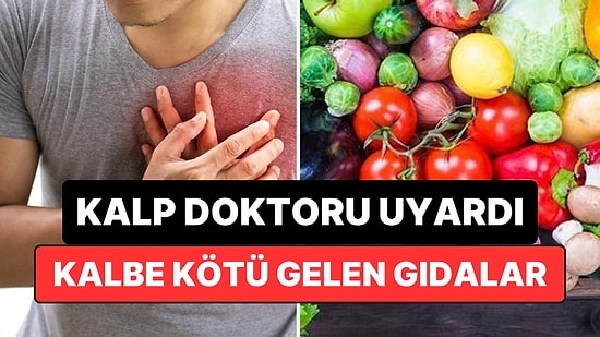 Kalp Doktoru Uyardı: Bu Gıdaları Tüketmek Kalp Sağlığını Tehlikeye Atıyor