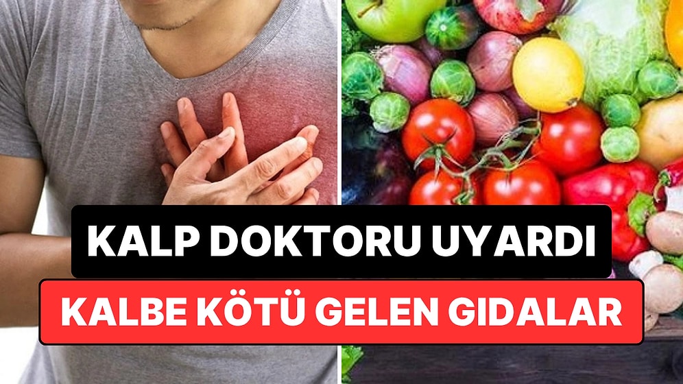 Kalp Doktoru Uyardı: Bu Gıdaları Tüketmek Kalp Sağlığını Tehlikeye Atıyor