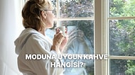 Şu Anki Moduna Göre İçmen Gereken Kahve Hangisi?