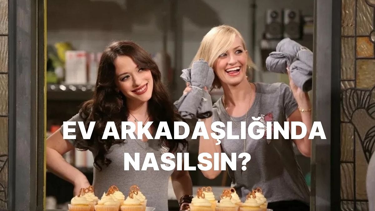 Sen Nasıl Bir Ev Arkadaşısın?