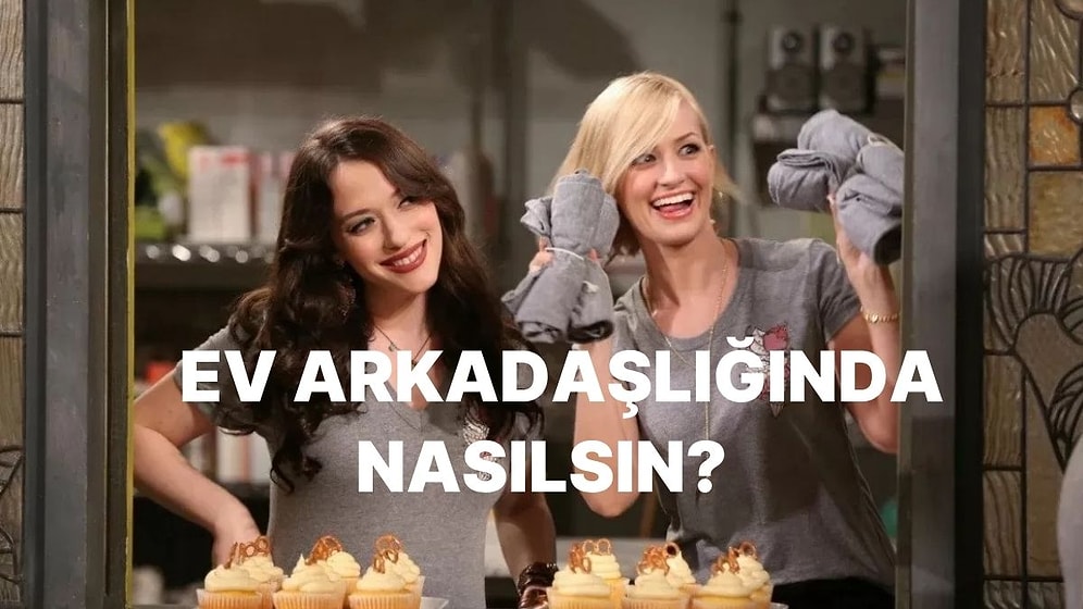 Sen Nasıl Bir Ev Arkadaşısın?