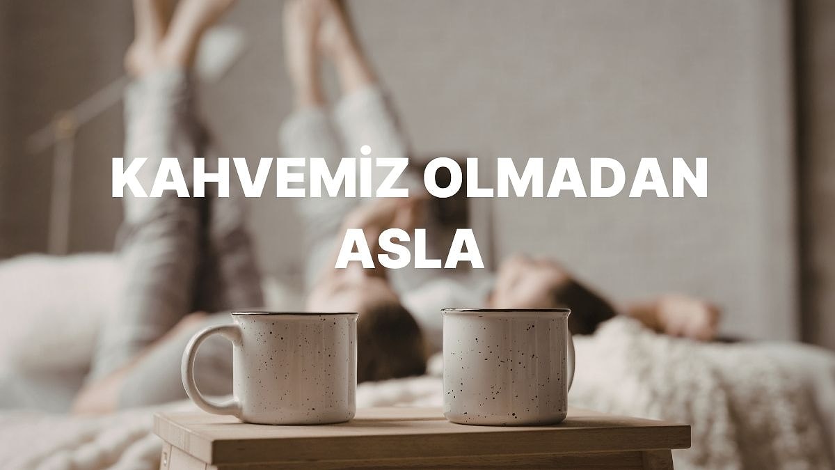 Bazılarımızın Kahve İçmeden Güne Başlayamama Sebebi Nedir?