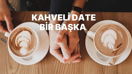 Şimdiye Kadar Kaç Kişiyle Kahve Date’ine Çıktığını Hesaplıyoruz!