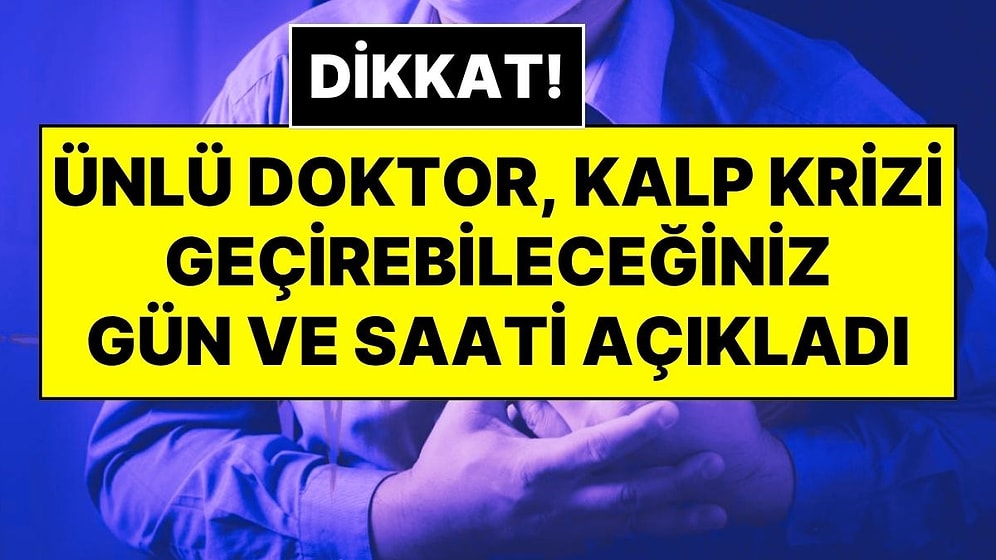 Ünlü Kalp Doktoru Açıkladı: Kalp Krizi İçin En Tehlikeli Gün ve Saat Belli Oldu