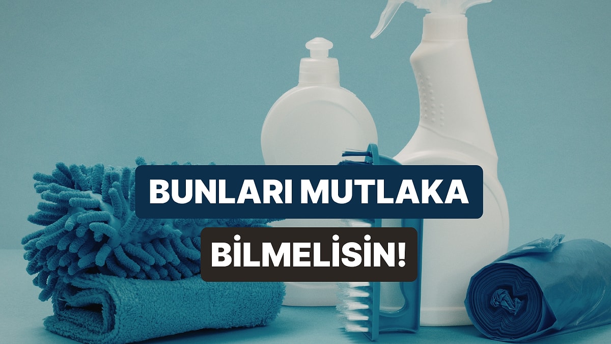 Temizliğe Başlamadan Önce Bilmen Gereken 10 Şey