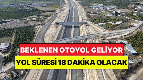Çok Beklenen Otoyol Geliyor: 2.5 Saatlik Yol 18 Dakikaya Düşecek
