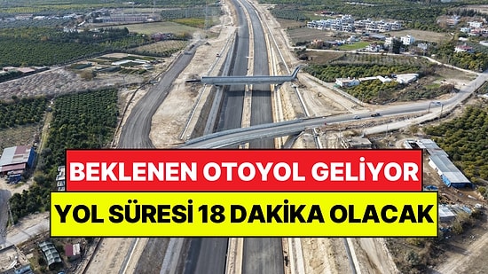 Çok Beklenen Otoyol Geliyor: 2.5 Saatlik Yol 18 Dakikaya Düşecek