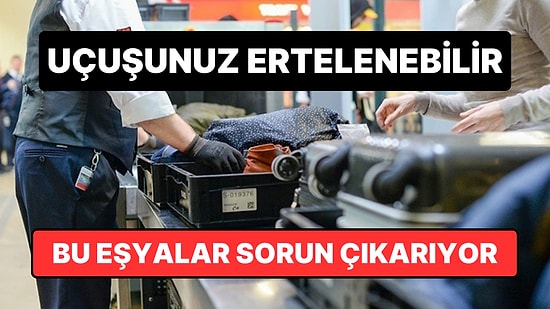 Uzmanlar Uyardı: El Bagajındaki Bu Hata Uçuşunuzu Geciktirebilir