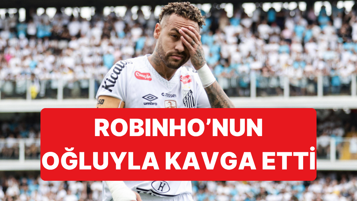 Brezilya'da Yeni Bir Neymar Krizi Daha Yaşanıyor: Robinho'nun Oğluyla Kapıştı