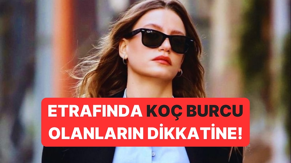 Astrolojiye Göre Koç Burcunun Asla Tahammül Edemediği Özellikler