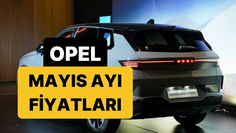 Mayıs 2026 Opel Fiyat Listesi: Opel Corsa, Frontera, Mokka ve Grandland Güncel Fiyatlar