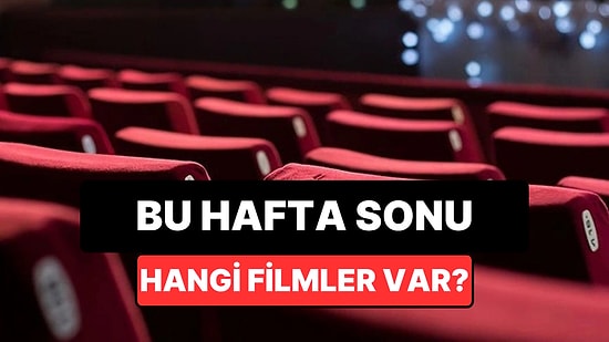 İstanbul'da Bu Hafta Sonu Hangi Filmler Var? 8-10 Mayıs 2026 Tarihinde Vizyondaki Filmler