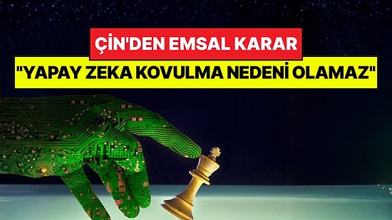 Çin'den İş Dünyasına Örnek Olacak Karar: "İşçi, Yapay Zeka Nedeniyle İşten Atılamaz"