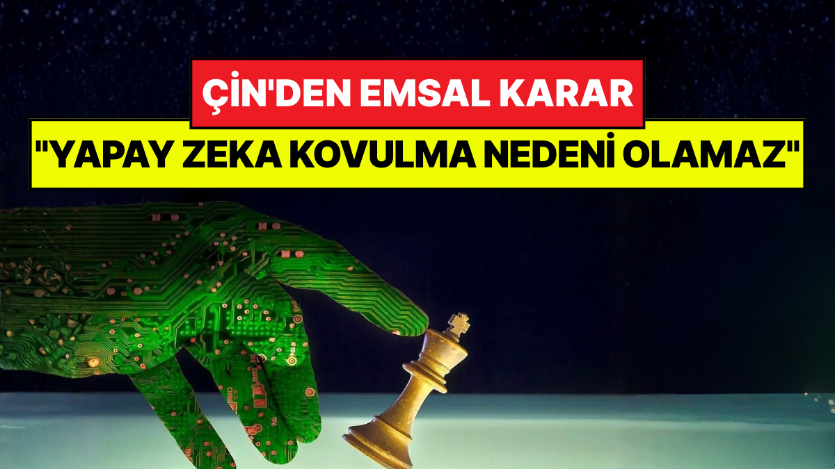 Çin'den İş Dünyasına Örnek Olacak Karar: "İşçi, Yapay Zeka Nedeniyle İşten Atılamaz"