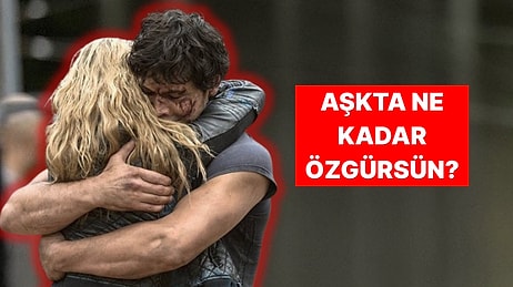 İlişki Tercihlerine Göre Ne Kadar Özgürsün?