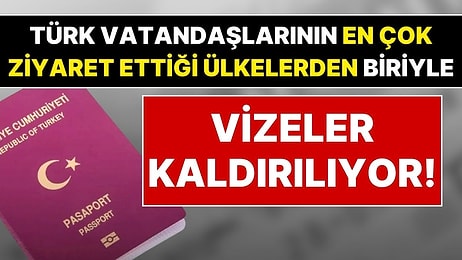 Vizesiz Seyahat Başlıyor! Türk Vatandaşlarının En Çok Gittiği Ülkelerden Biriyle Vizeler Kaldırılıyor