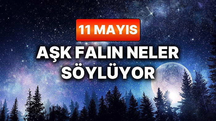 Günlük Aşk Burç Yorumuna Göre 11 Mayıs Pazartesi Günün Nasıl Geçecek?