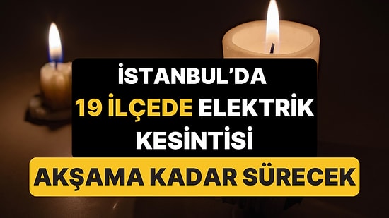 İstanbullular Dikkat: 19 İlçede Elektrikler Kesilecek, Saatler Sürecek!