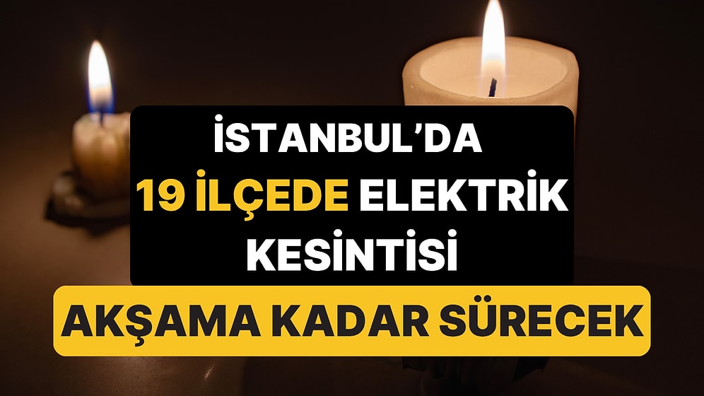 İstanbullular Dikkat: 19 İlçede Elektrikler Kesilecek, Saatler Sürecek!
