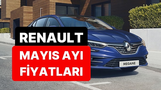 Mayıs 2026 Renault Fiyat Listesi: Renault Clio, Austral, Megane, Captur, Duster ve Rafale Güncel Fiyatlar