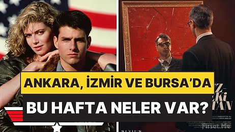 Hafta Dolu Dolu Geçecek! 11-17 Mayıs Haftası Ankara, İzmir, Bursa’da Ne Var?