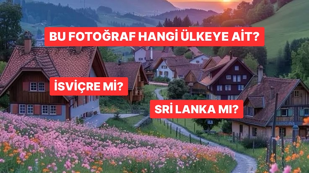 Bu Fotoğraflar Hangi Ülkeye Ait Tahmin Edebilecek misin?