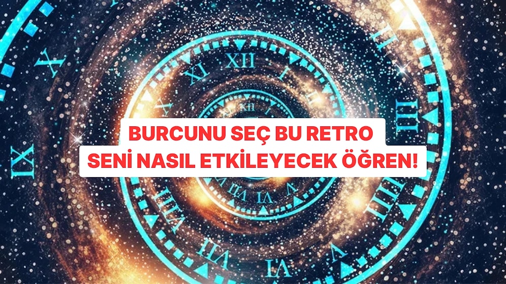 Burcunu Seç Retro Seni Nasıl Etkileyecek Söyleyelim!
