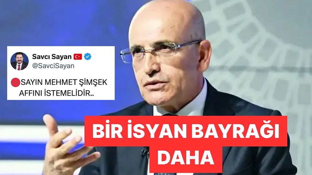 AKP'li Savcı Sayan Hazine ve Maliye Bakanı Mehmet Şimşek'i İstifaya Davet Etti