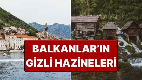 Hem de Vizesiz: Balkanlar'da Kimsenin Bilmediği 'Hazine' Şehirler!