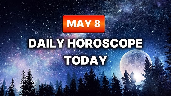 How Your Day Will Go on Friday, May 8 According to Your Daily Horoscope