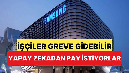 Samsung İşçileri Greve Hazırlanıyor: Şirketin Yapay Zeka Kazancından Pay İstiyorlar