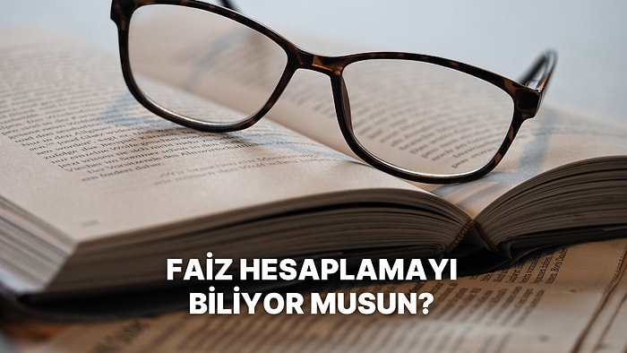 Faiz ve Getiri Hesaplama Konusunda Ne Kadar Bilgilisin?