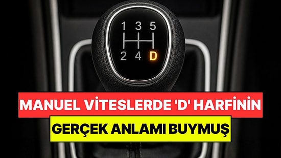 Sürücülerin Çoğu Bilmiyor: Manuel Viteslerde 'D' Harfinin Gerçek Anlamı