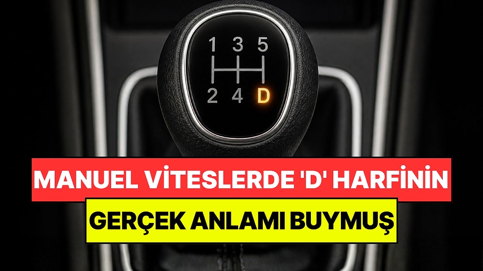Sürücülerin Çoğu Bilmiyor: Manuel Viteslerde 'D' Harfinin Gerçek Anlamı