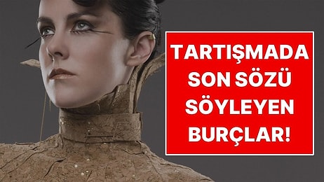Astrolojiye Göre Tartışmada Son Sözü Söyleyen Burçlar